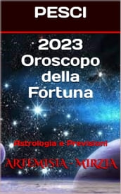 2023 PESCI Oroscopo della Fortuna