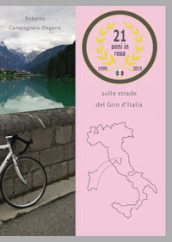 21 anni in rosa. Sulle strade del Giro d Italia