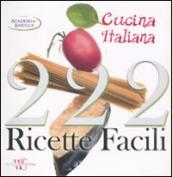222 ricette facili della cucina italiana