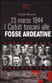 23 marzo 1944. I caduti toscani alle Fosse Ardeatine