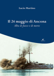 Il 24 maggio di Ancona. Alba di fuoco e di morte