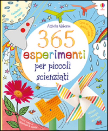 365 esperimenti per piccoli scienziati. Ediz. illustrata