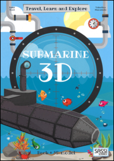 3D submarine. Travel, learn and explore. Ediz. a colori