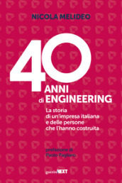 40 anni di Engineering. La storia di un impresa italiana e delle persone che l hanno costruita