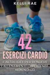 42 Esercizi Cardio e Altre Idee per Rendere l Allenamento Divertente, Non Noioso