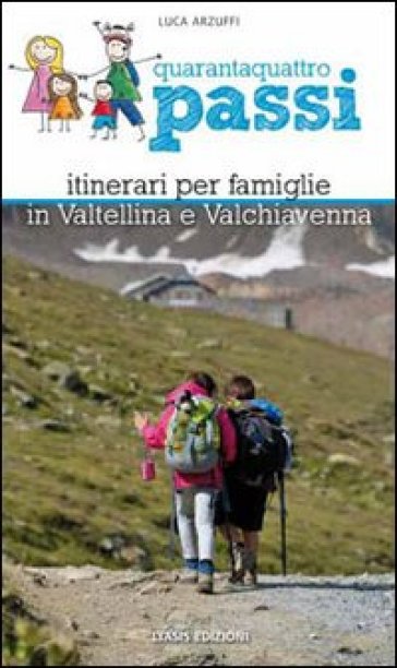 44 passi. Itinerari per famiglie in Valtellina e Valchiavenna