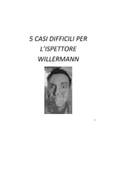 5 CASI DIFFICILI PER L ISPETTORE WILLERMANN