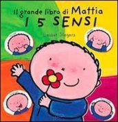 I 5 sensi. Il grande libro di Mattia. Ediz. illustrata