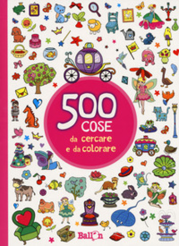 500 cose da cercare e da colorare (rosa). Ediz. illustrata