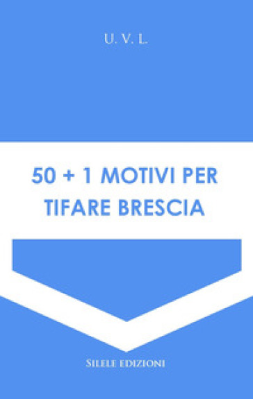 50+1 motivi per tifare Brescia