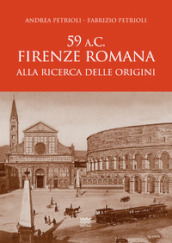 59 a.C. Firenze romana. Alla ricerca delle origini