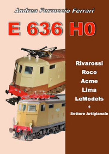E 636 H0. Rivarossi, Roco, Acme, Lima, LeModels + Settore artigianale