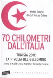 70 chilometri dall Italia. Tunisia 2011: la rivolta del gelsomino