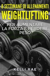 8 settimane di Allenamenti Weightlifting per aumentare la forza e perdere peso