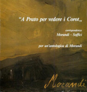 «A Prato per vedere i Corot». Corrispondenza Morandi-Soffici. Per un antologia di Morandi