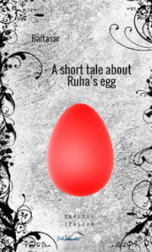 A short tale about Ruha s egg