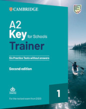 A2 key for schools trainer for update 2020 exam. Six practice tests without answers. Per la Scuola media. Con espansione online. Con File audio per il download