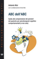 ABC dell ABC. Guida alla comprensione dei pensieri del paziente per psicoterapeuti cognitivo comportamentali (e non solo)