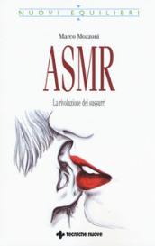 ASMR. La rivoluzione dei sussurri