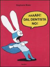 Aaaah! Dal dentista no!