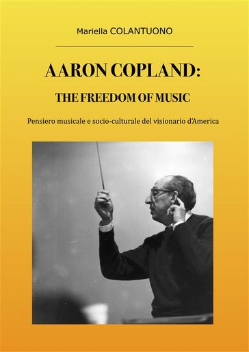 Aaron Copland: The Freedom of Music