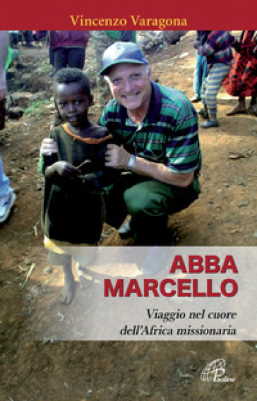 Abba Marcello. Viaggio nel cuore dell'Africa missionaria