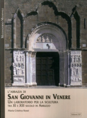 L Abbazia di San Giovanni in Venere. Un laboratorio per la scultura tra XI e XIII secolo in Abruzzo