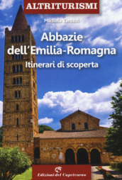 Abbazie e santuari dell Emilia Romagna. Itinerari di scoperta