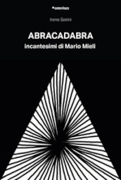 Abracadabra. Incantesimi di Mario Mieli