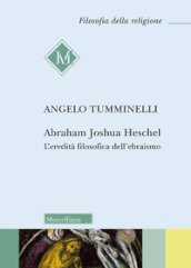 Abraham Joshua Heschel. L eredità filosofica dell ebraismo