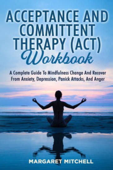 Acceptance and committent therapy (ACT) workbook
