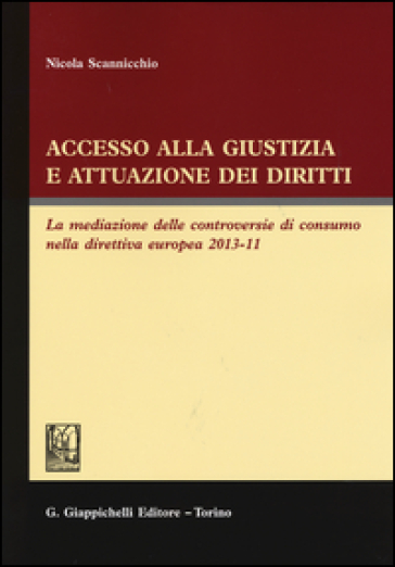 Accesso alla giustizia e attuazione dei diritti. La mediazione delle controversie di consumo nella direttiva europea 2013-11