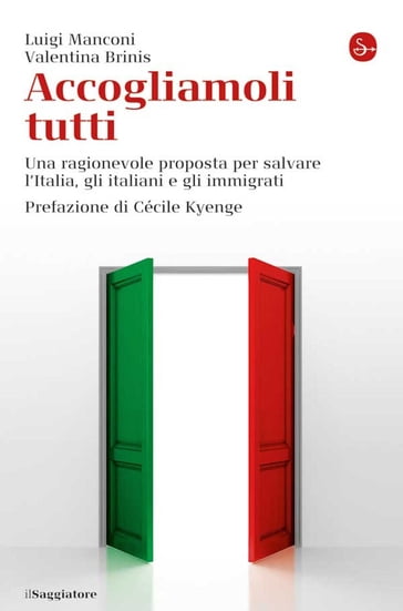 Accogliamoli tutti. Una ragionevole proposta per salvare l'Italia, gli italiani e gli immigrati