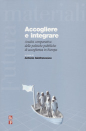 Accogliere e integrare. Analisi comparativa delle politiche pubbliche di accoglienza in Europa