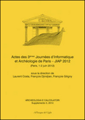 Acheologia e calcolatori (2014). Supplemento. 5: Actes des 3èmes Journées d informatique et archéologie de Paris. JIAP 2 (Parigi, 1-2 giugno 2012)