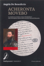 Acheronta movebo. La resistenza di Urbino al duca Guidobaldo II nella storiografia italiana della seconda metà dell Ottocento