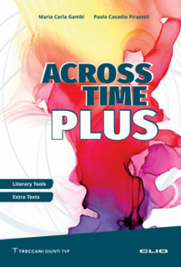 Across Time Plus. Literary tools. Extra texts. Per le Scuole superiori. Ediz. per la scuola