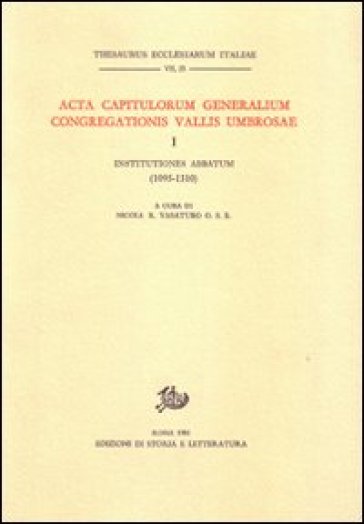 Acta Capitulorum generalium Congregationis Vallis Umbrosae. 1: Institutiones Abbatum (1095-1310)