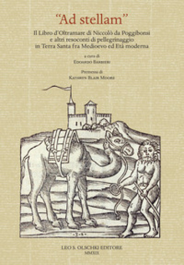 «Ad stellam». Il libro d'oltramare di Niccolò da Poggibonsi e altri resoconti di pellegrinaggio in Terra Santa fra Medioevo ed Età moderna