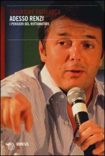 Adesso Renzi. I pensieri del rottamatore