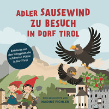 Adler Sausewind zu Besuch in Dorf Tirol. Entdecke mit den Norggelen die schonsten Platze in Dorf Tirol