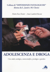 Adolescenza e droga. Uno studio sociologico, neuroscientifico, psicologico e giuridico