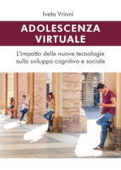 Adolescenza virtuale. L impatto delle nuove tecnologie sullo sviluppo cognitivo e sociale