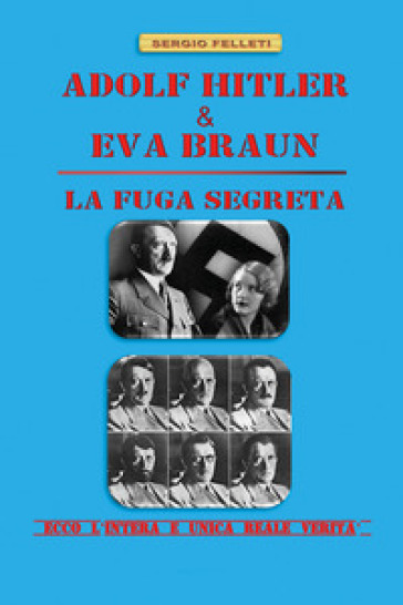 Adolf Hitler & Eva Braun. La fuga segreta