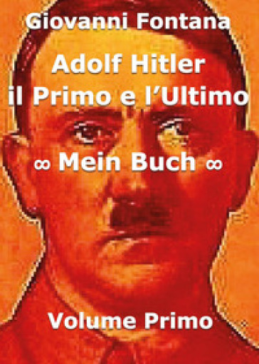 Adolf Hitler. Il primo e l'ultimo. 1: Mein Buch
