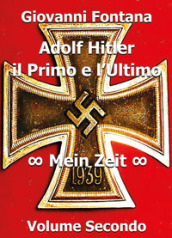 Adolf Hitler. Il primo e l ultimo. 2: Mein Zeit