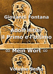 Adolf Hitler. Il primo e l ultimo. 6: Mein Wort