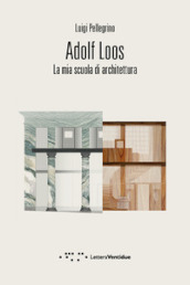 Adolf Loos. La mia scuola di architettura
