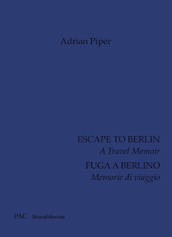 Adrian Piper. Fuga a Berlino. Memorie di viaggio. Ediz. italiana e inglese