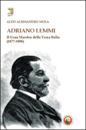 Adriano Lemmi. Il Gran maestro della Terza Italia (1877-1896)